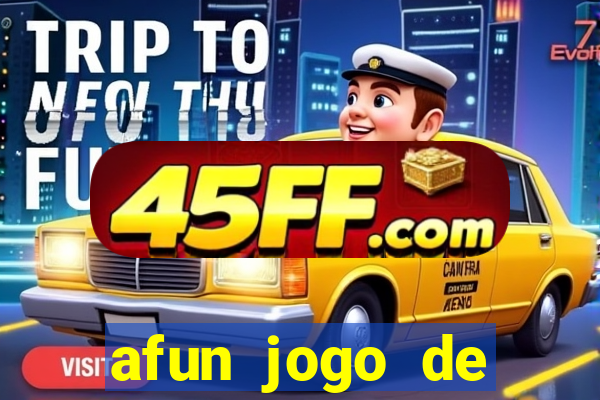 afun jogo de ganhar dinheiro